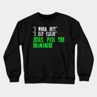 Jesus, Pass the Dramamine Crewneck Sweatshirt